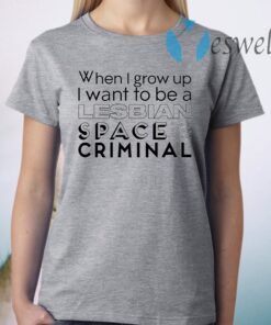 Lesbian Space Criminal T-Shirt
