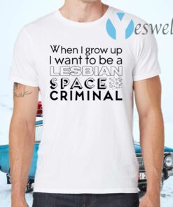 Lesbian Space Criminal T-Shirts