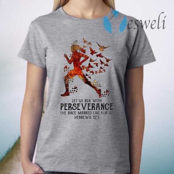Let Us Run With Perse Verance The Race Marked Out For Us Hebrews 12-1 T-Shirts