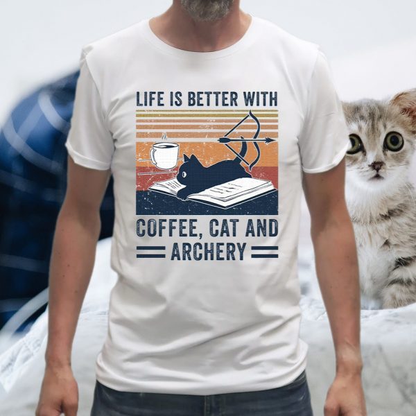 Life is better with coffee cat and archery T-Shirt