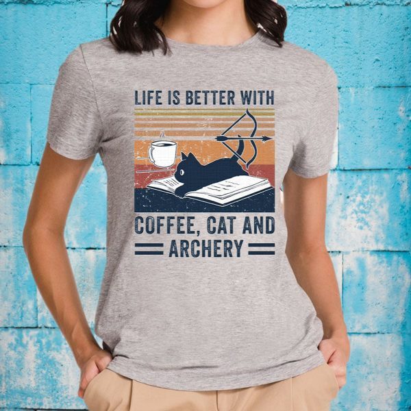 Life is better with coffee cat and archery T-Shirts