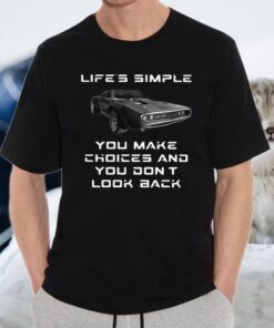 Lifes simple you make choices and you dont look T-Shirt