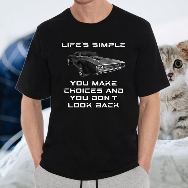 Lifes simple you make choices and you dont look T-Shirt