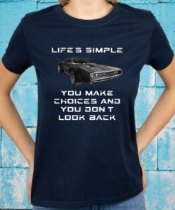 Lifes simple you make choices and you dont look T-Shirts