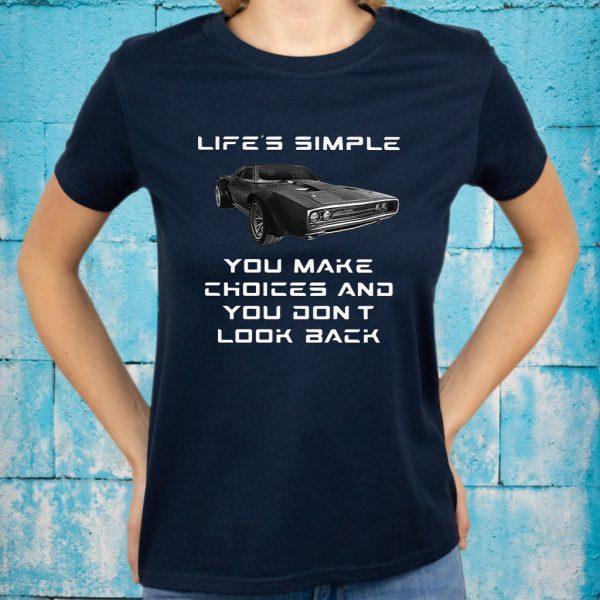 Lifes simple you make choices and you dont look T-Shirts