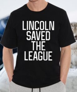 Lincoln Saved The League T-Shirt