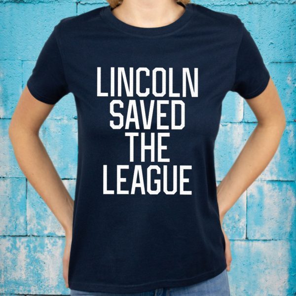 Lincoln Saved The League T-Shirts