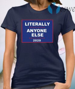 Literally Anyone Else 2020 T-Shirt
