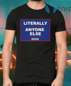 Literally Anyone Else 2020 T-Shirts