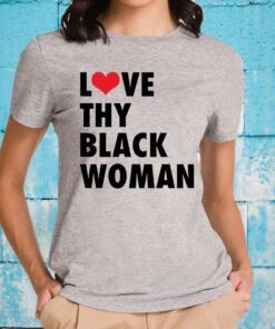 Love Thy Black Woman T-Shirt