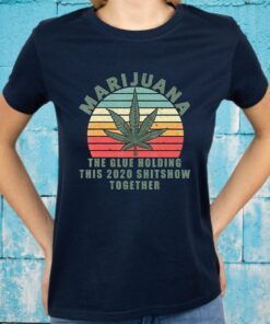 Marijuana The Glue Holding This 2020 T-Shirts