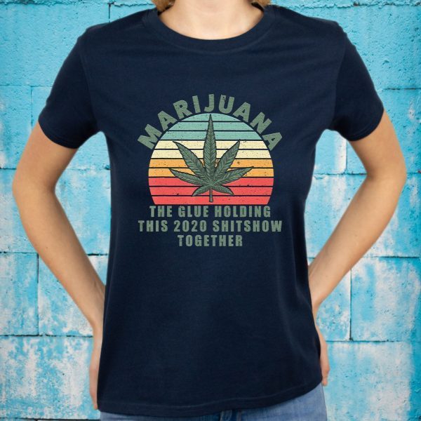 Marijuana The Glue Holding This 2020 T-Shirts