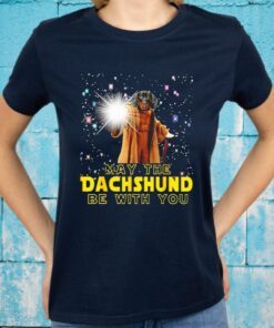 May the dachshund be with you star war T-Shirt