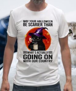 May your Halloween be scarier than what's actually going on with our country T-Shirt