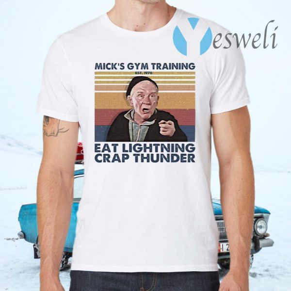 Mick’s Gym Training Eat Lightning Crap Thunder Est 1976 T-Shirts