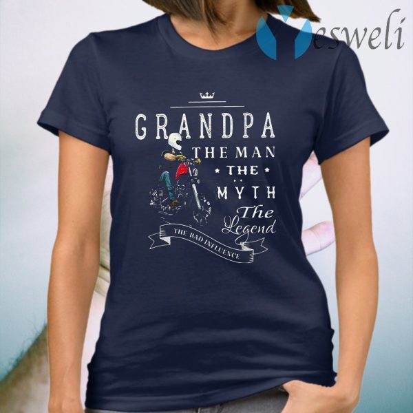 Motorcycle grandpa the man the myth the legend the bad influence T-Shirt