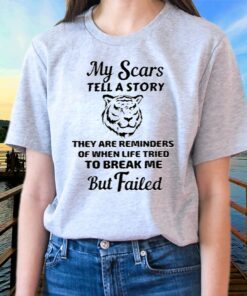 My Scars Tell A Story They Are Reminders Shirts
