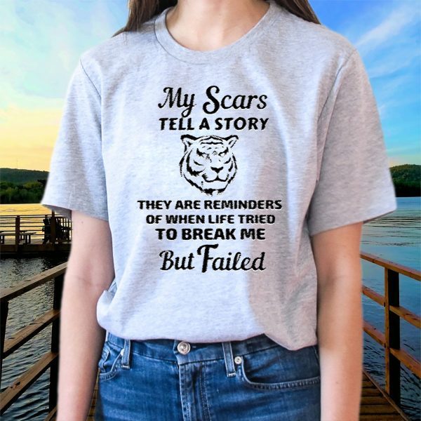 My Scars Tell A Story They Are Reminders Shirts