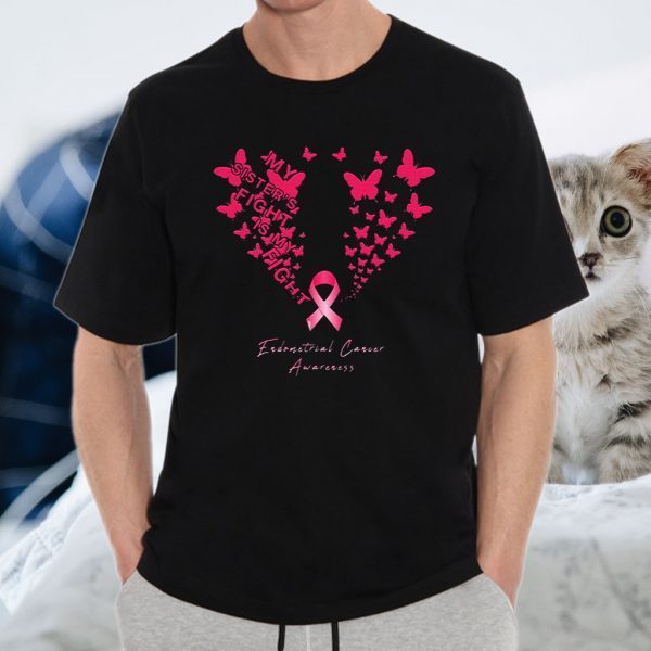 My Sister'S Fight My Fight Endometrial Cancer T-Shirts