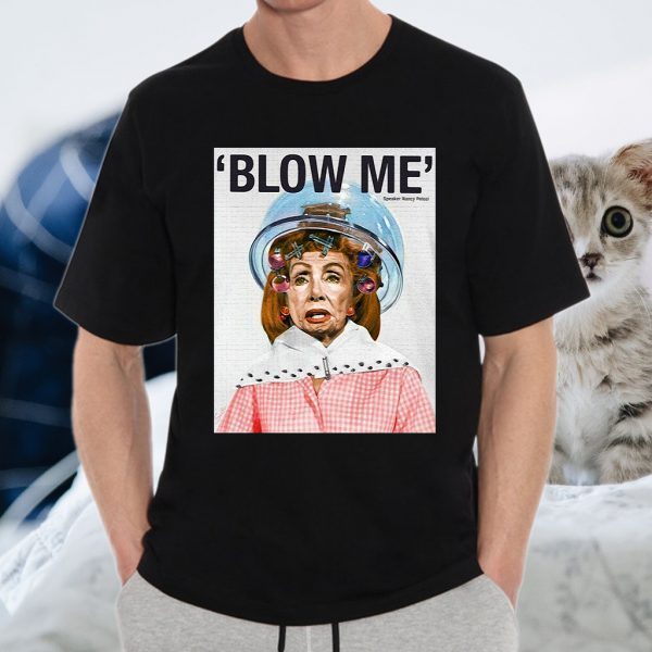 Nancy Pelosi blow me speaker Nancy Pelosi T-Shirt