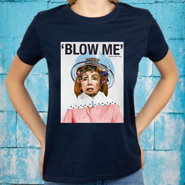 Nancy Pelosi blow me speaker Nancy Pelosi T-Shirts