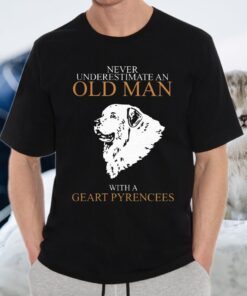 Never Underestimate Old Man Geart Pyrencees T-Shirts