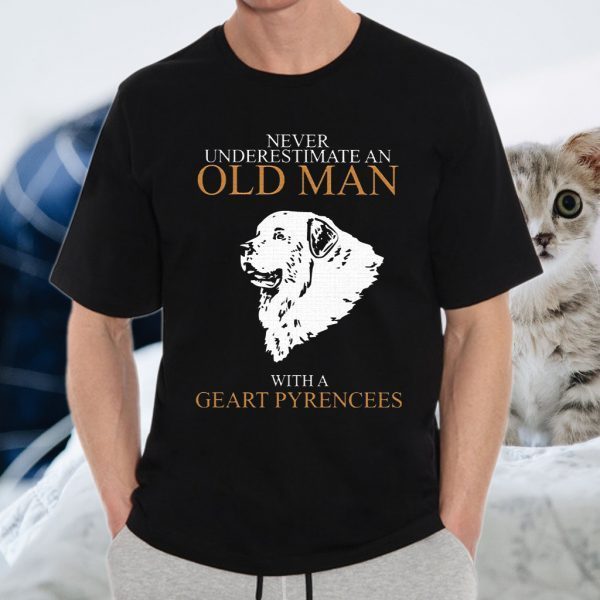 Never Underestimate Old Man Geart Pyrencees T-Shirts