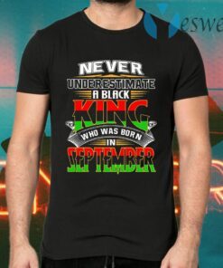Never underestimate a black king who has born september T-Shirts