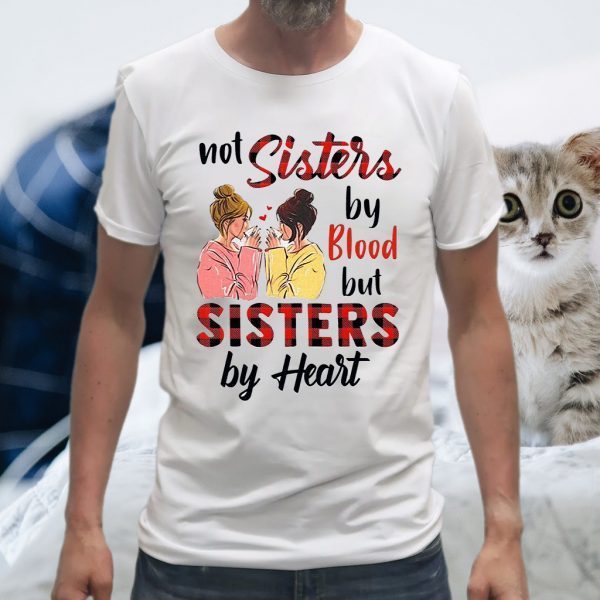 Not Sisters By Blood But Sisters By Heart T-Shirt