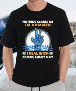 Nothing Scares Me I’m A Diabetic I deal with pricks every day Halloween T-Shirts