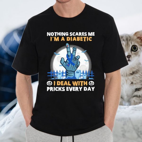 Nothing Scares Me I’m A Diabetic I deal with pricks every day Halloween T-Shirts