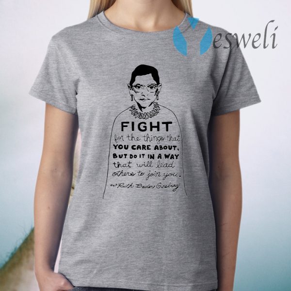 Notorious RBG Fight For The Thing That You Care About Quote T-Shirts