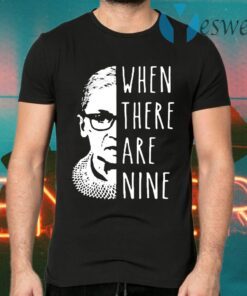 Notorious Rbg When There Are Nine T-Shirts