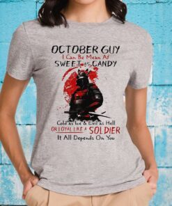 October Gui Sweet As Candy Or Loyal Like A Soldier It All Depends On You T-Shirt