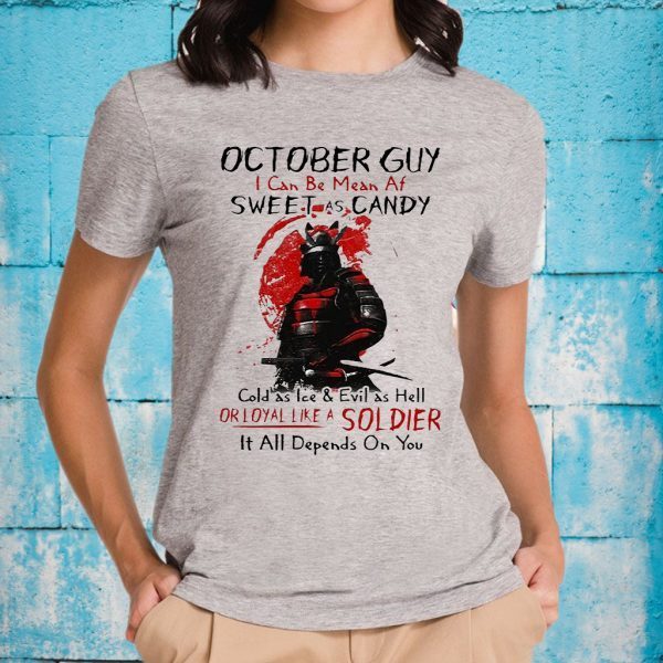 October Gui Sweet As Candy Or Loyal Like A Soldier It All Depends On You T-Shirt