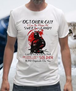 October Gui Sweet As Candy Or Loyal Like A Soldier It All Depends On You T-Shirts