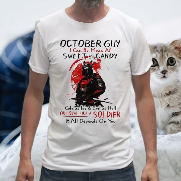 October Gui Sweet As Candy Or Loyal Like A Soldier It All Depends On You T-Shirts