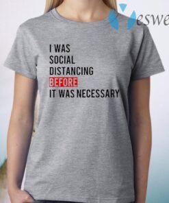 Official I was Social Distancing Before It was necessary T-Shirt