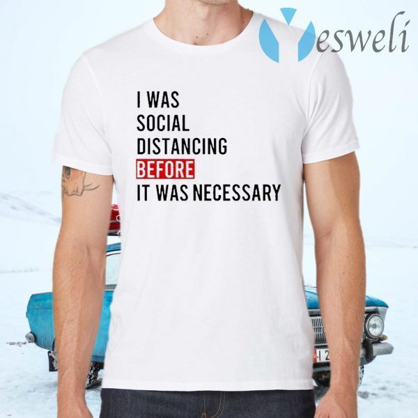 Official I was Social Distancing Before It was necessary T-Shirts