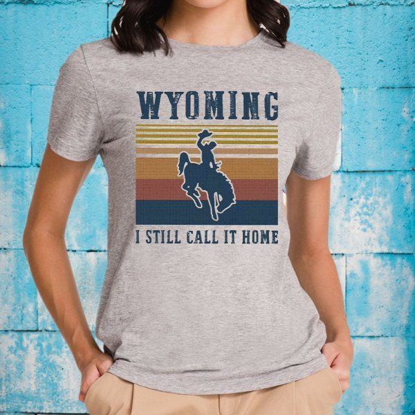 Official wyoming i still call it home vintage retro T-Shirts