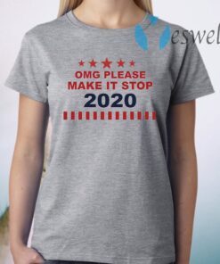 Omg Please Make It Stop 2020 T-Shirt