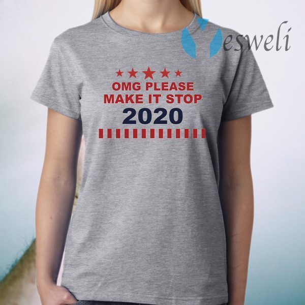 Omg Please Make It Stop 2020 T-Shirt