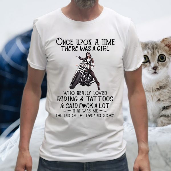 Once upon a time there was a girl who really loved riding and tattoos and said fuck a lot T-Shirt