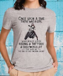 Once upon a time there was a girl who really loved riding and tattoos and said fuck a lot T-Shirts