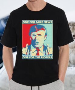One For Fake News One For The Rioters Funny Pro Donald Trump T-Shirt