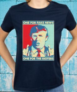 One For Fake News One For The Rioters Funny Pro Donald Trump T-Shirts