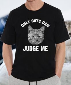 Only Cats Can Judge Me Funny Sarcastic Sassy Sayin T-Shirt