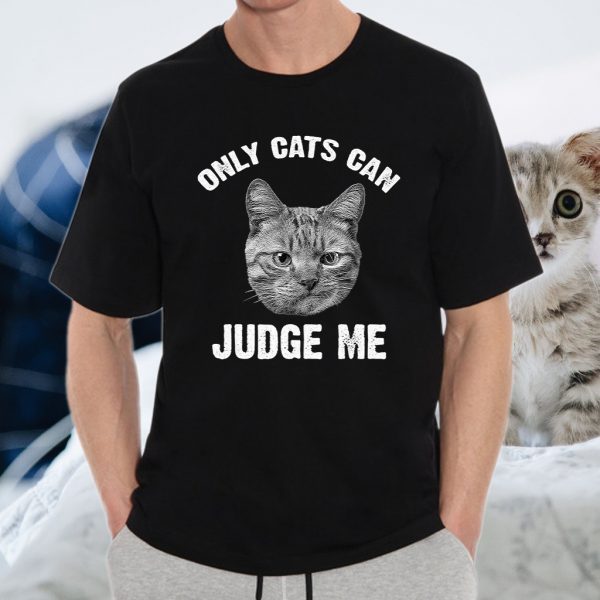 Only Cats Can Judge Me Funny Sarcastic Sassy Sayin T-Shirt