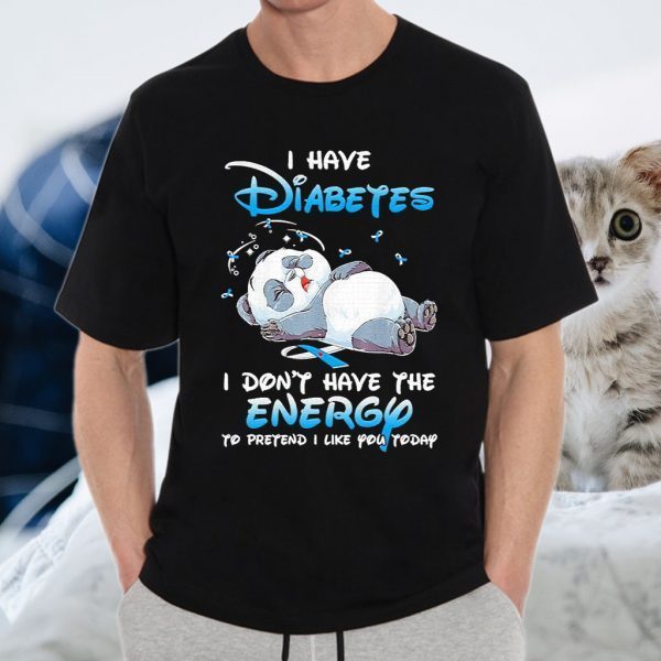 Panda sleep I have Diabetes don’t have the Energy to pretend I like You today T-Shirt