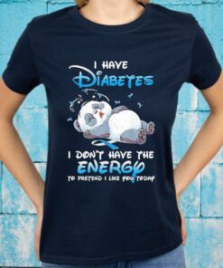 Panda sleep I have Diabetes don’t have the Energy to pretend I like You today T-Shirts